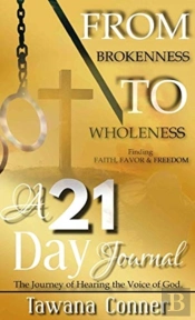 From Brokenness To Wholeness A 21-Day Journal