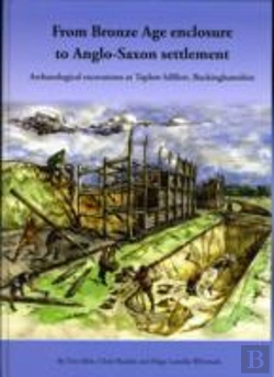 Bertrand.pt - From Bronze Age Enclosure To Saxon Settlement: Archaeological Excavations At Taplow Hillfort, Buckinghamshire, 1999-2005