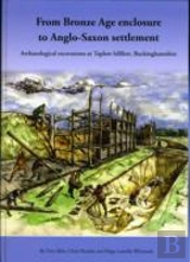 From Bronze Age Enclosure To Saxon Settlement