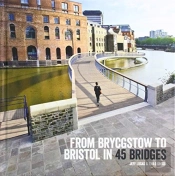 From Brycgstow To Bristol In 45 Bridges