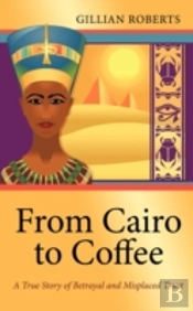 From Cairo To Coffee: A True Story Of Be