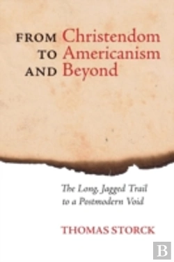 Bertrand.pt - From Christendom To Americanism And Beyond: The Long, Jagged Trail To A Postmodern Void