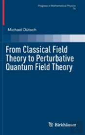 From Classical Field Theory To Perturbative Quantum Field Theory