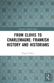 From Clovis To Charlemagne: Frankish History And Historians