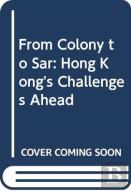 From Colony To Sar: Hong Kong'S Challenge Ahead