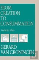 From Creation To Consumation, Volume Ii