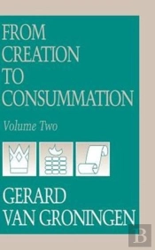 From Creation To Consumation, Volume Ii