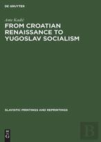 From Croatian Renaissance To Yugoslav Socialism