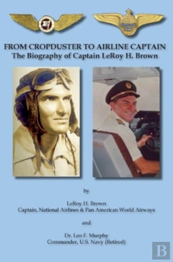 Bertrand.pt - From Cropduster To Airline Captain The Biography Of Captain Leroy H. Brown