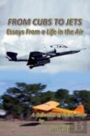 From Cubs To Jets - Essays From A Life In The Air.