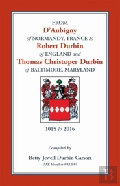 From D'Aubigny Of Normandy, France To Robert Durbin Of England And Thomas Christoper Durbin Of Baltimore, Maryland