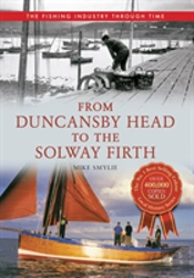 From Duncansby Head To The Solway Firth The Fishing Industry Through Time