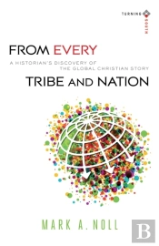 From Every Tribe And Nation Â€“ A Historian`S Discovery Of The Global Christian Story