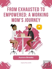 From Exhausted To Empowered: A Working Mom'S Journey