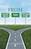 From Failure To Faith To Freedom