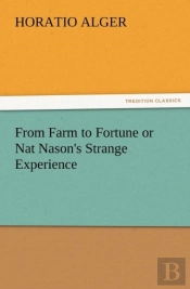 From Farm To Fortune Or Nat Nason'S Strange Experience