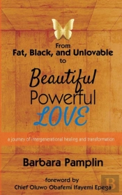 From Fat, Black, And Unlovable To Beautiful. Powerful. Love.