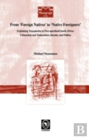From 'Foreign Natives' To 'Native Foreigners'. Explaining Xenophobia In Post-Apartheid South Africa