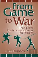 From Game To War And Other Psychoanalytic Essays On Folklore