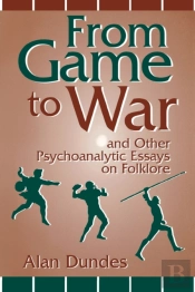 From Game To War And Other Psychoanalytic Essays On Folklore