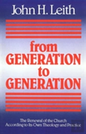 From Generation To Generation: The Renewal Of The Church According To Its Own Theology And Practice