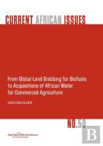From Global Land Grabbing For Biofuels To Acquisitions Of African Water For Commercial Agriculture