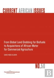 From Global Land Grabbing For Biofuels To Acquisitions Of African Water For Commercial Agriculture
