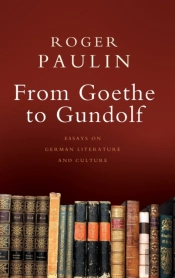 From Goethe To Gundolf: Essays On German