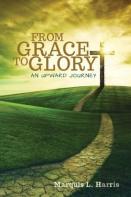 From Grace To Glory, An Upward Journey