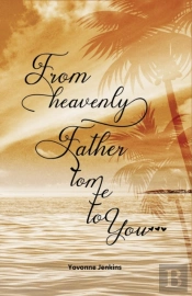 From Heavenly Father To Me To You