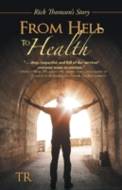 From Hell To Health: Rick Thomson'S Story