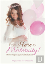 From Here To Maternity! Mom'S Pregnancy Journal Baby Book