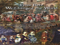 From Here We Changed The World: Amazing Stories Of Pilgrims And Rebels From North Nottinghamshire And West Lincolnshire