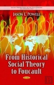 From Historical Social Theory To Foucault