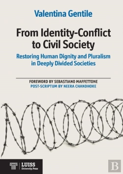 Bertrand.pt - From Identity-Conflict To Civil Society Restoring Human Dignity And Pluralism In Deeply Divided Societies