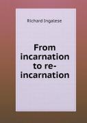 From Incarnation To Re-Incarnation