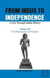 From Indus To Independence - A Trek Through Indian History