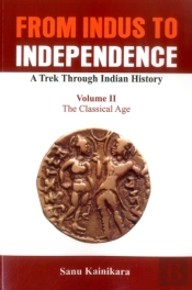 From Indus To Independence - A Trek Through Indian History