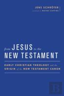 From Jesus To The New Testament