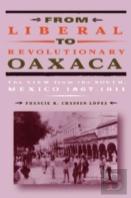 From Liberal To Revolutionary Oaxaca