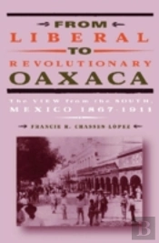 From Liberal To Revolutionary Oaxaca