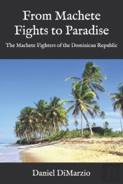 From Machete Fights To Paradise, The Machete Fighters Of The Dominican Republic