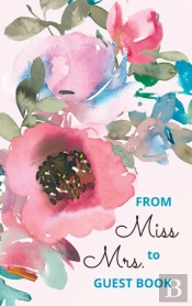 From Miss To Mrs - Bridal Shower Guest Book For Advice And Well Wishes With Gift Log And Memory Pages