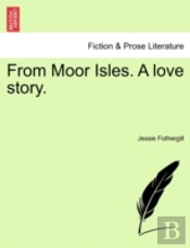 From Moor Isles. A Love Story.
