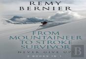 From Mountaineer To Stroke Survivor: Never Give Up!