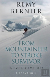 From Mountaineer To Stroke Survivor: Never Give Up!
