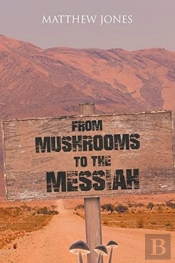 From Mushrooms To The Messiah
