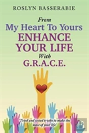 From My Heart To Yours - Enhance Your Life With G.R.A.C.E