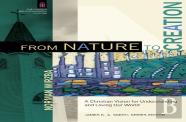 From Nature To Creation Â€“ A Christian Vision For Understanding And Loving Our World