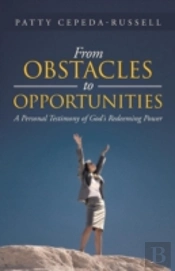 From Obstacles To Opportunities: A Personal Testimony Of God'S Redeeming Power